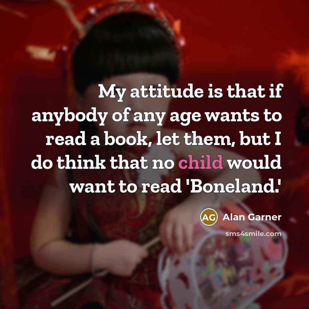 “My attitude is that if anybody of any age wants…” quote by Alan Garner