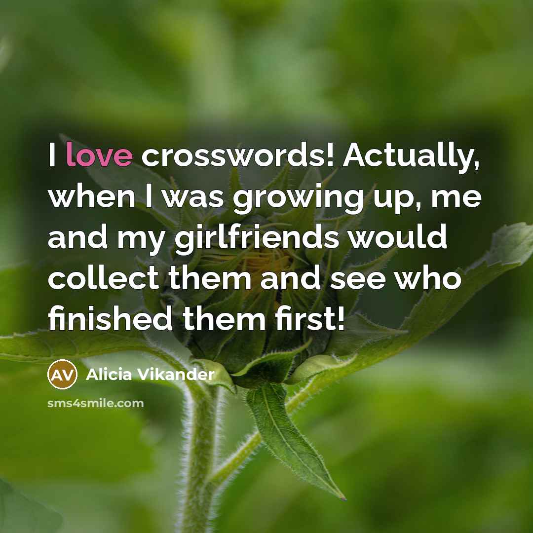“I love crosswords! Actually, when I was growing up, me…” quote by Alicia Vikander