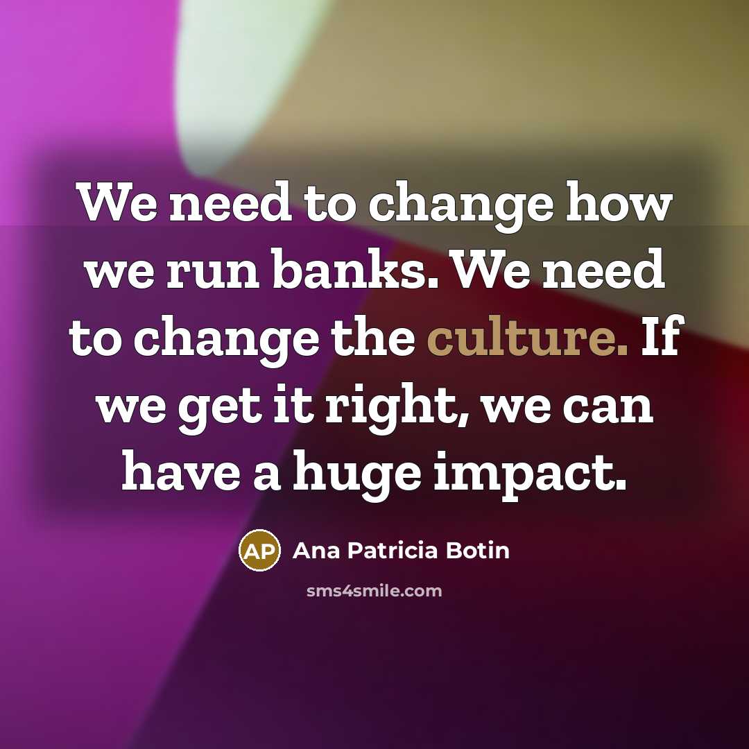 “We need to change how we run banks. We need…” quote by Ana Patricia Botin