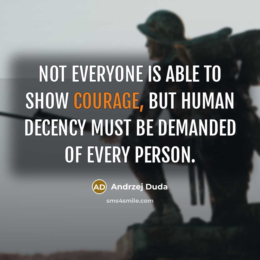 “Not everyone is able to show courage, but human decency…” quote by Andrzej Duda