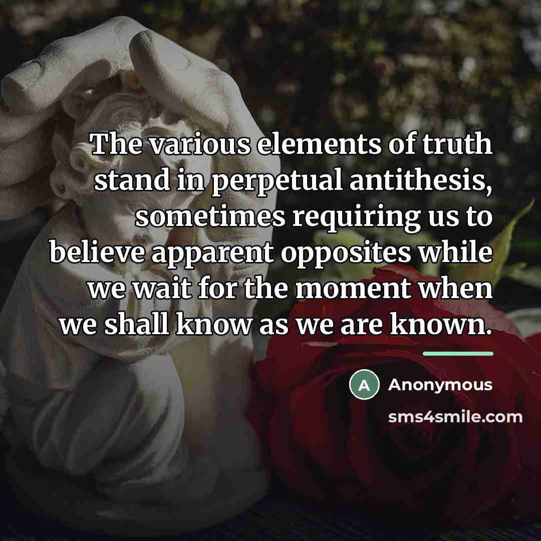 “The various elements of truth stand in perpetual antithesis, sometimes…” quote by Anonymous