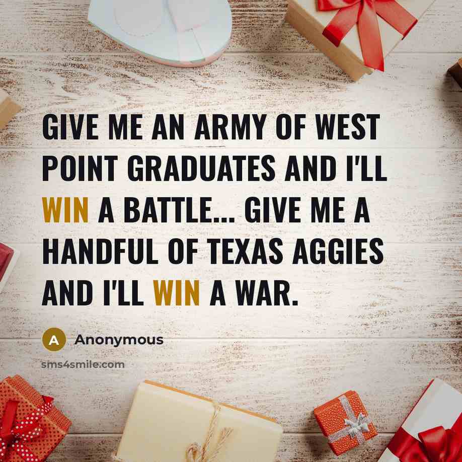 “Give me an Army of West Point graduates and I'll…” quote by Anonymous