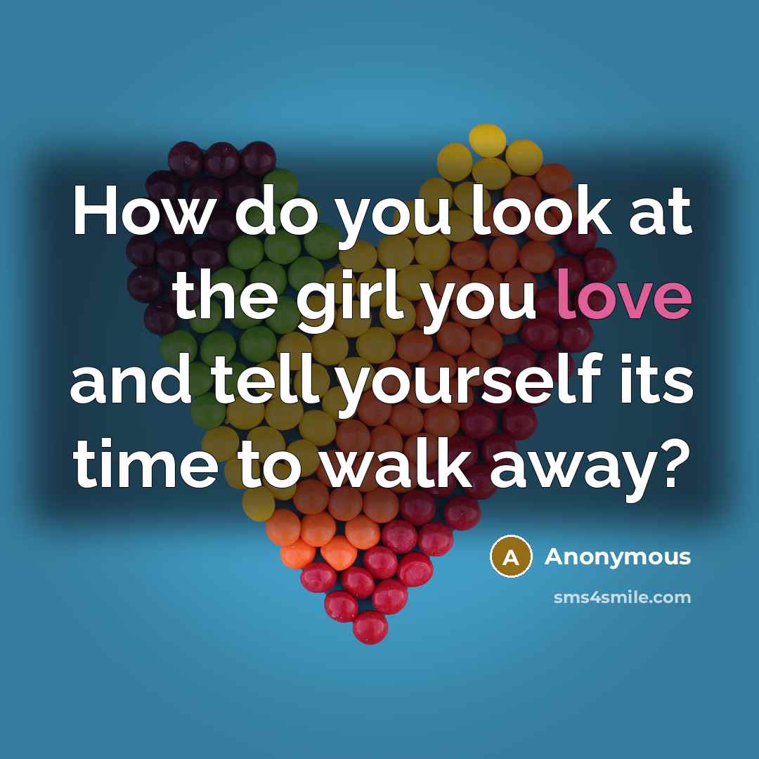 “How do you look at the girl you love and…” quote by Anonymous
