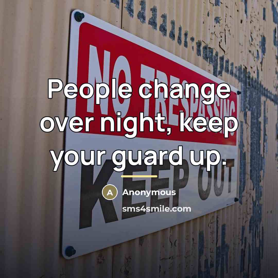 “People change over night, keep your guard up.…” quote by Anonymous