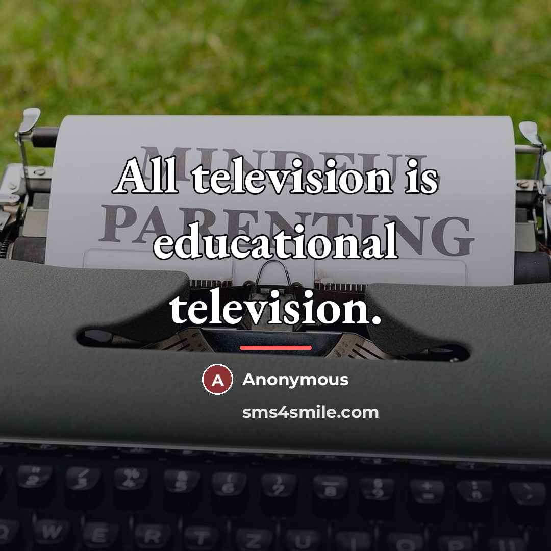 “All television is educational television.…” quote by Anonymous