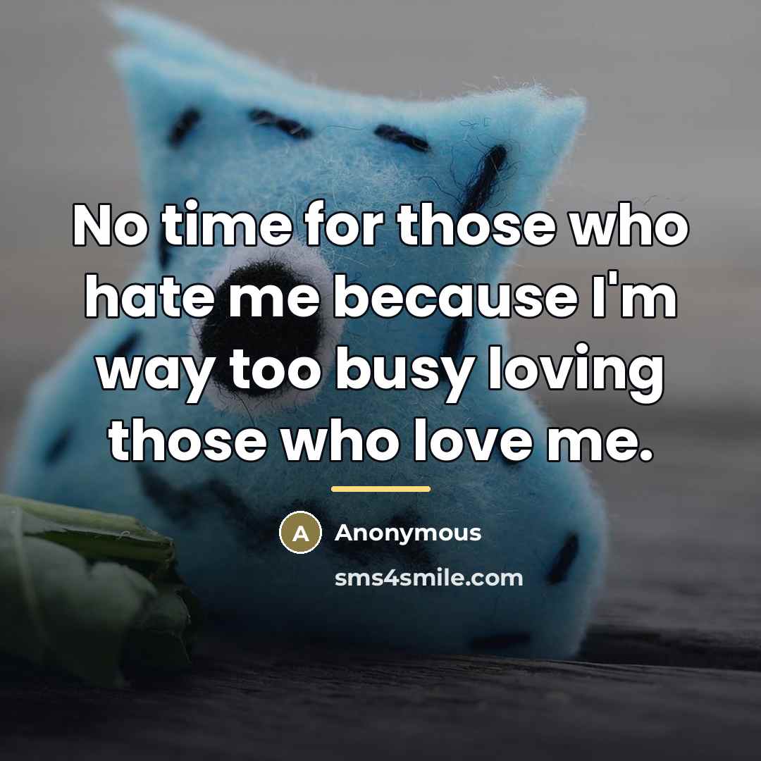 “No time for those who hate me because I'm way…” quote by Anonymous