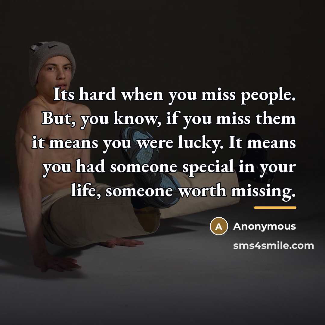 “Its hard when you miss people. But, you know, if…” quote by Anonymous