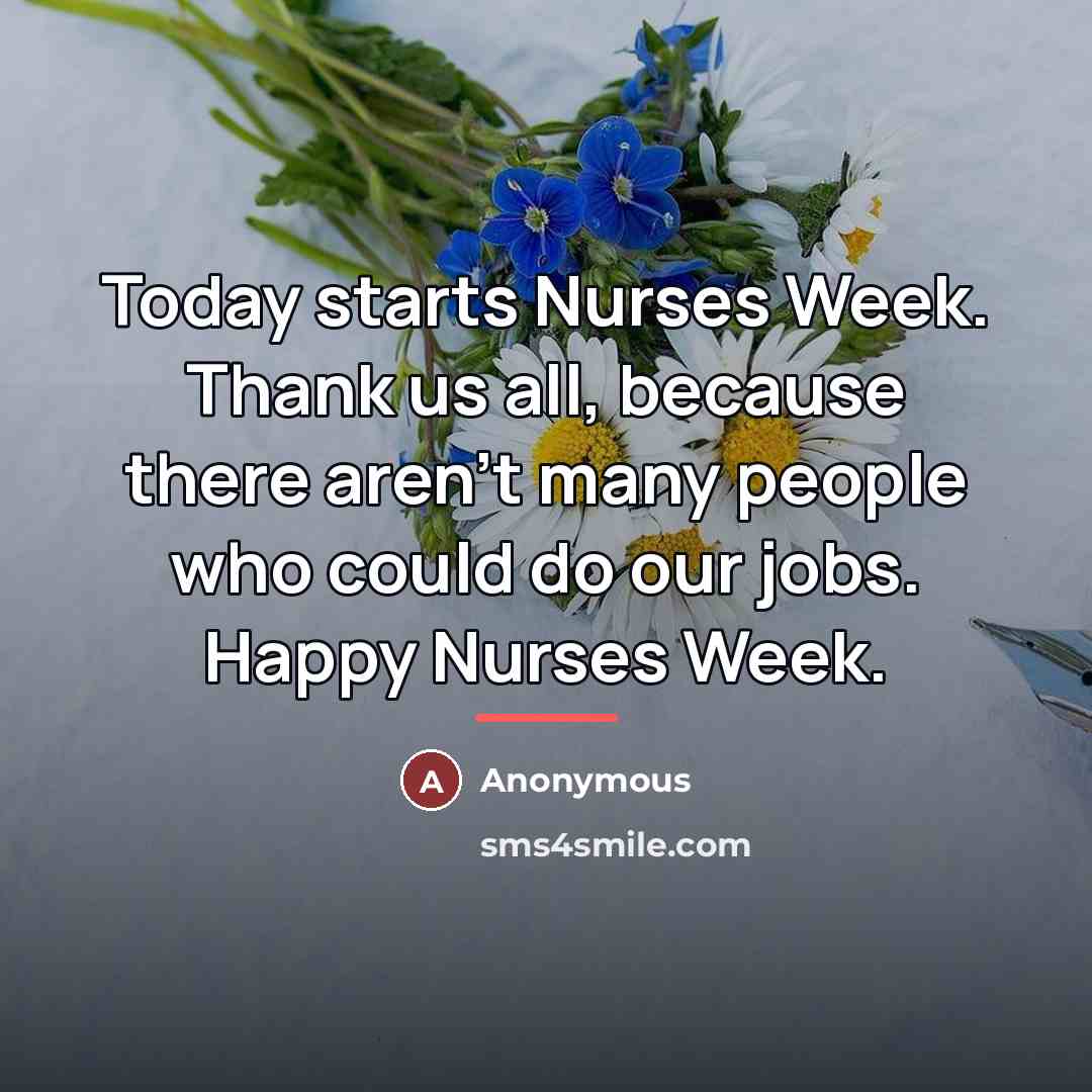 “Today starts Nurses Week. Thank us all, because there aren't…” quote by Anonymous