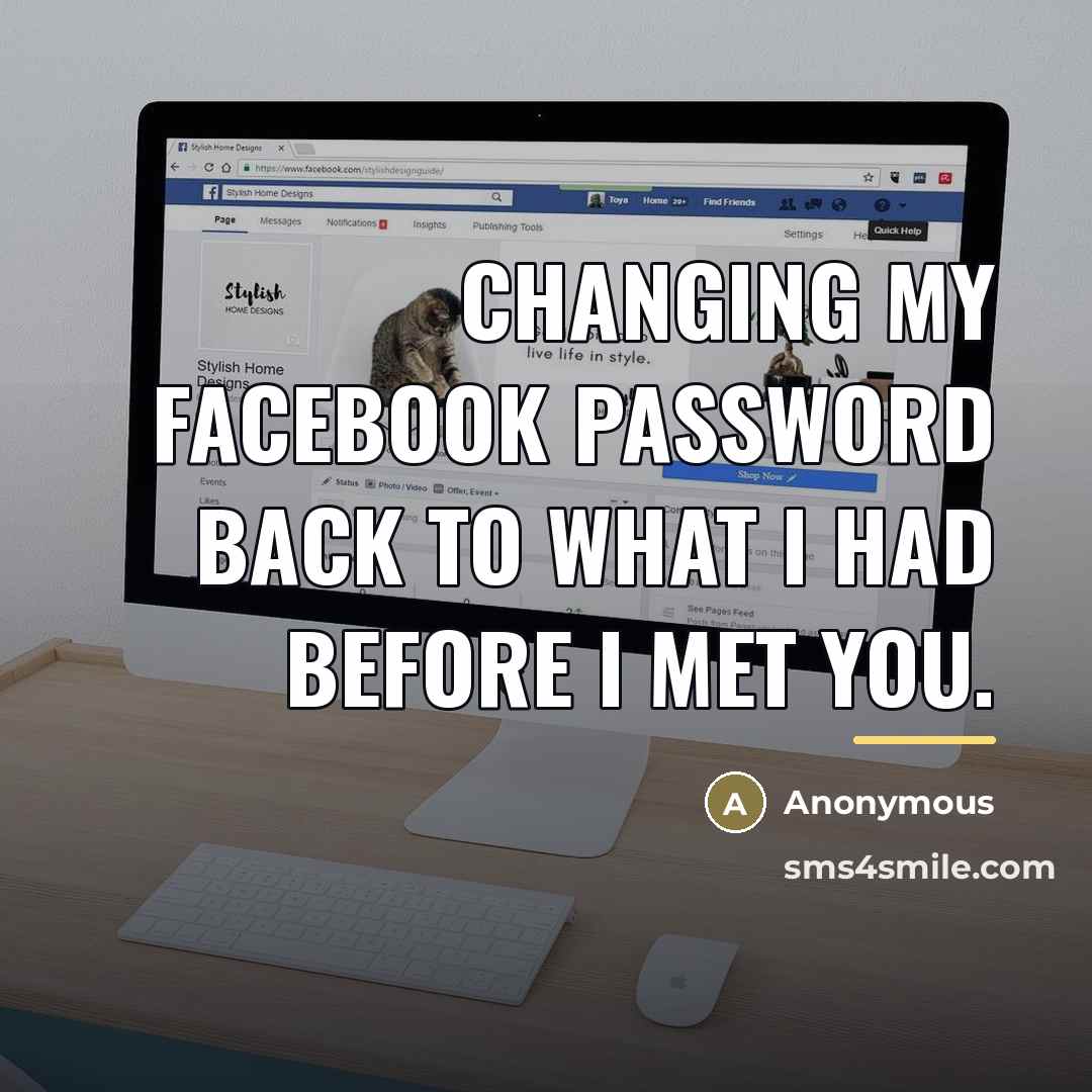 “Changing my Facebook password back to what I had before…” quote by Anonymous
