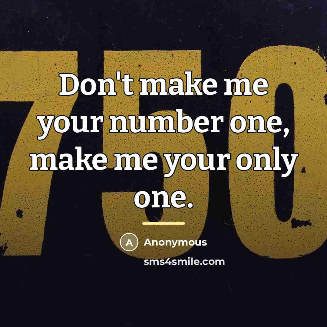“Don't make me your number one, make me your only…” quote by Anonymous