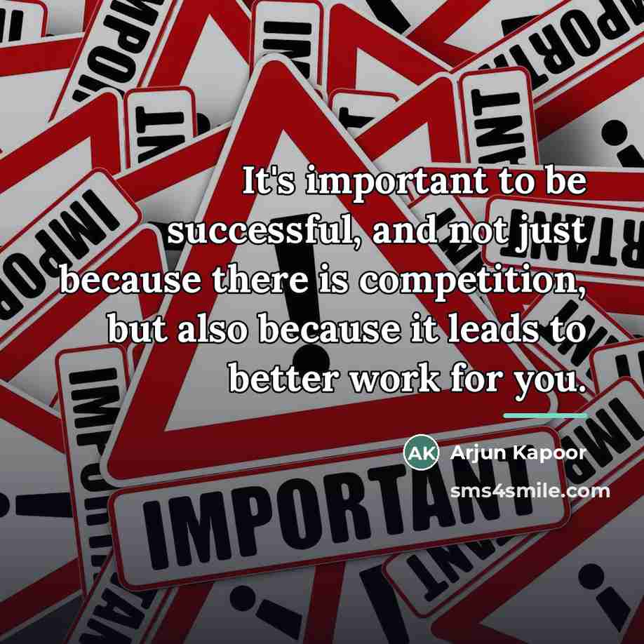 “It's important to be successful, and not just because there…” quote by Arjun Kapoor
