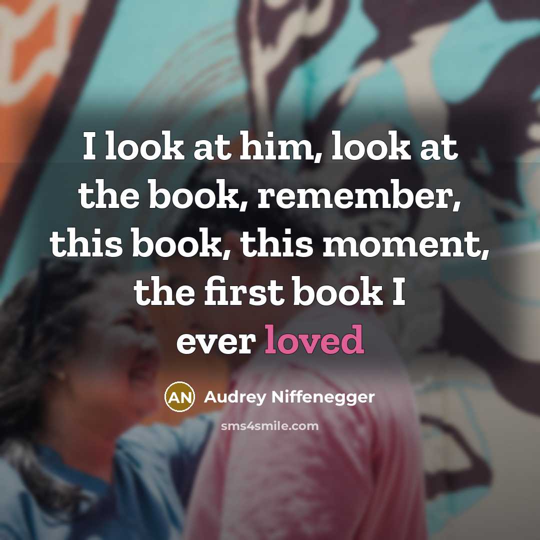“I look at him, look at the book, remember, this…” quote by Audrey Niffenegger