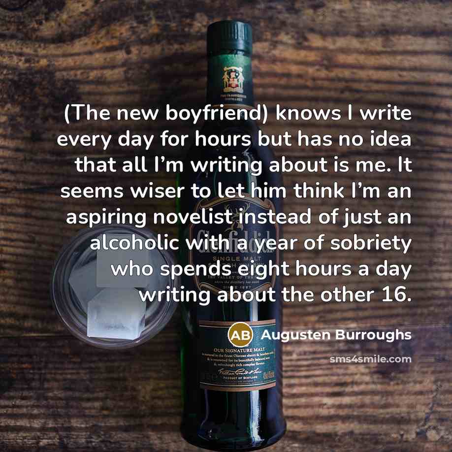 “(The new boyfriend) knows I write every day for hours…” quote by Augusten Burroughs