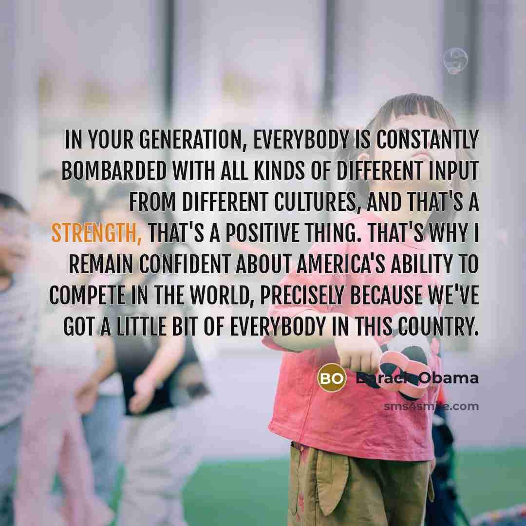 “In your generation, everybody is constantly bombarded with all kinds…” quote by Barack Obama