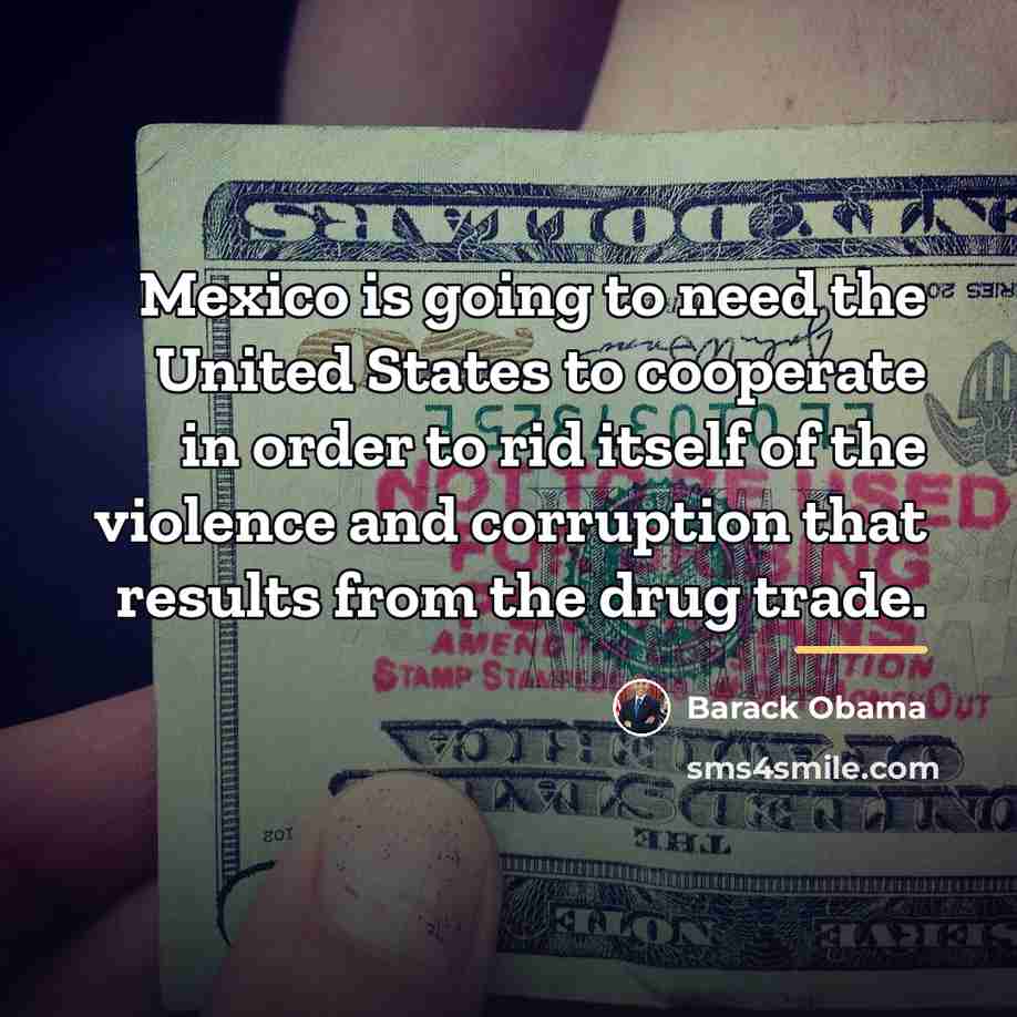 “Mexico is going to need the United States to cooperate…” quote by Barack Obama
