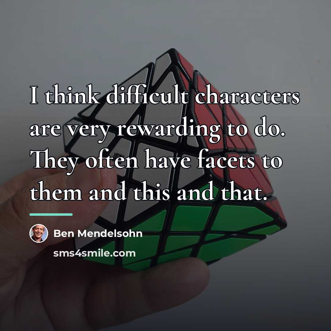 “I think difficult characters are very rewarding to do. They…” quote by Ben Mendelsohn