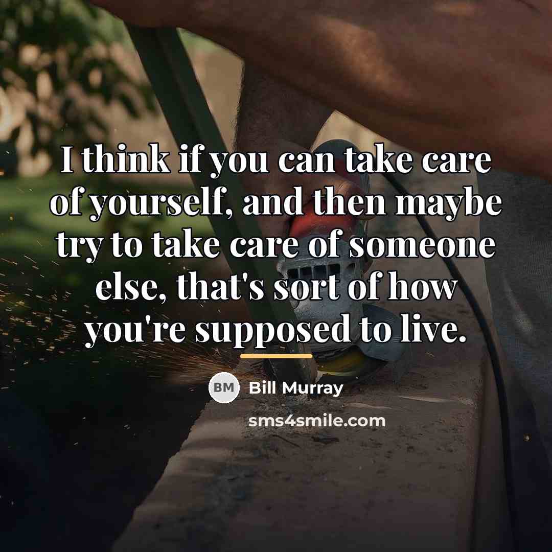 “I think if you can take care of yourself, and…” quote by Bill Murray