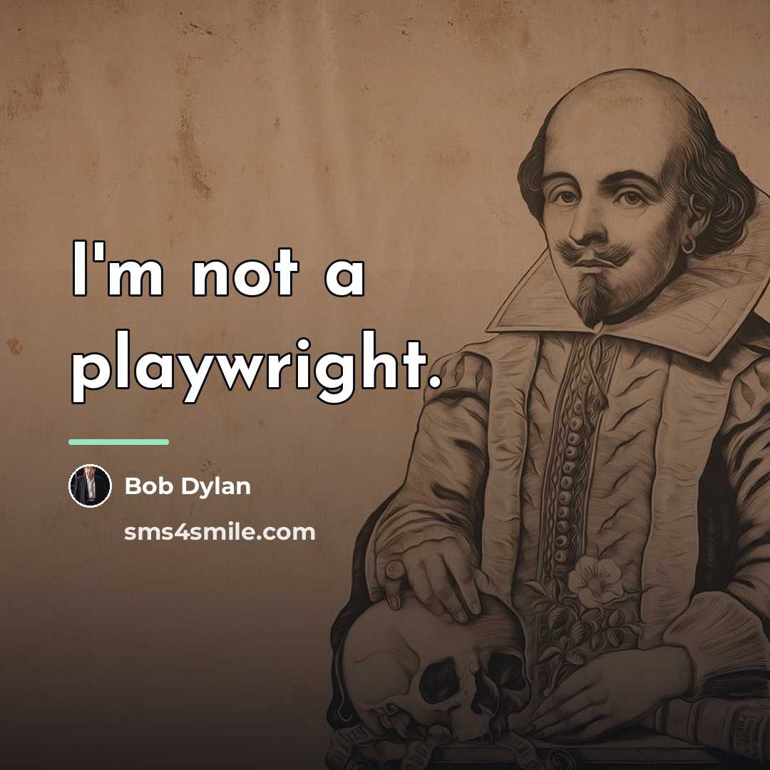 “I'm not a playwright.…” quote by Bob Dylan
