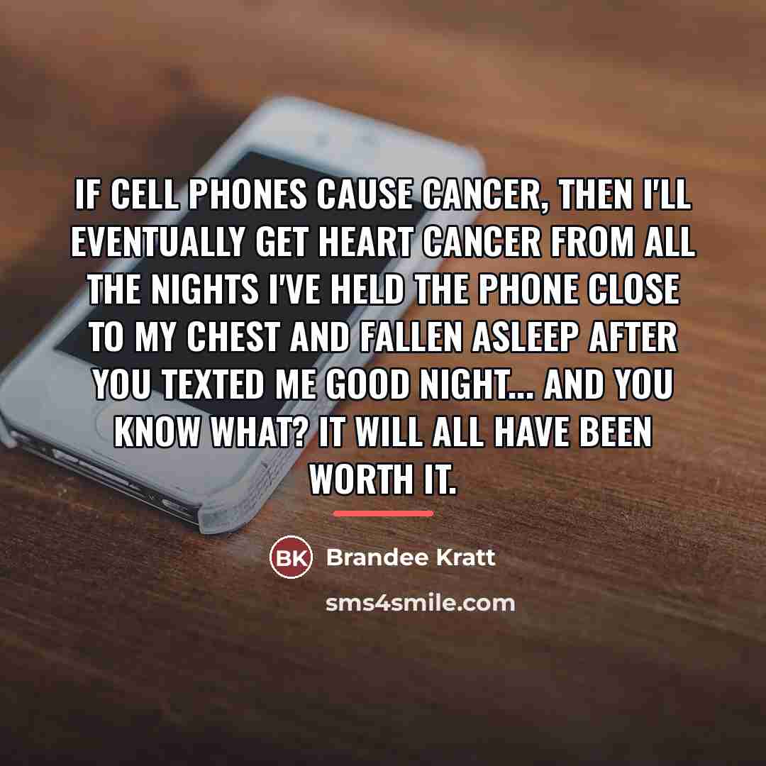 “If cell phones cause cancer, then I'll eventually get heart…” quote by Brandee Kratt