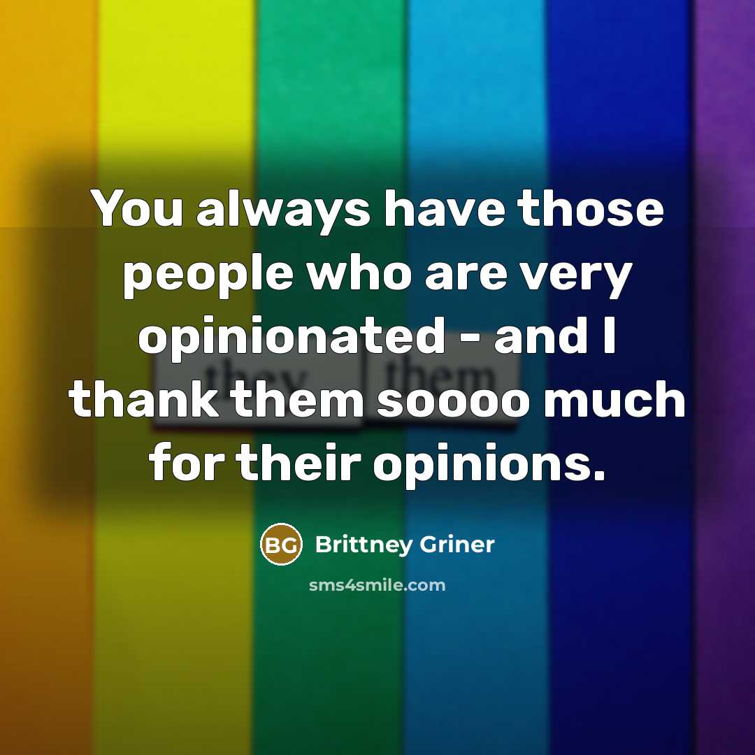 “You always have those people who are very opinionated -…” quote by Brittney Griner