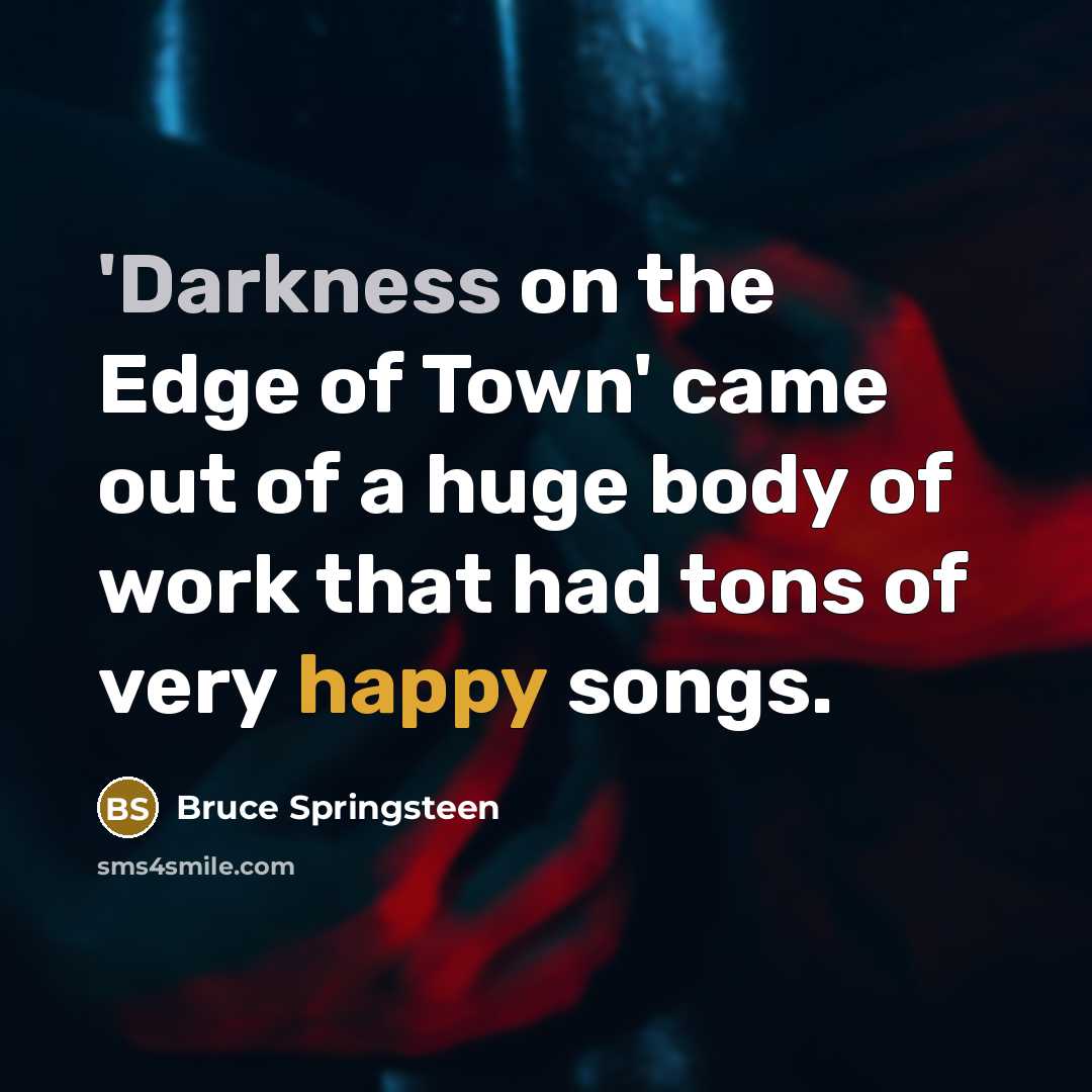 “'Darkness on the Edge of Town' came out of a…” quote by Bruce Springsteen