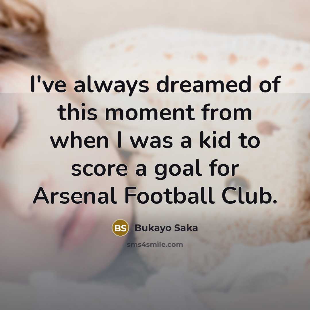 “I've always dreamed of this moment from when I was…” quote by Bukayo Saka