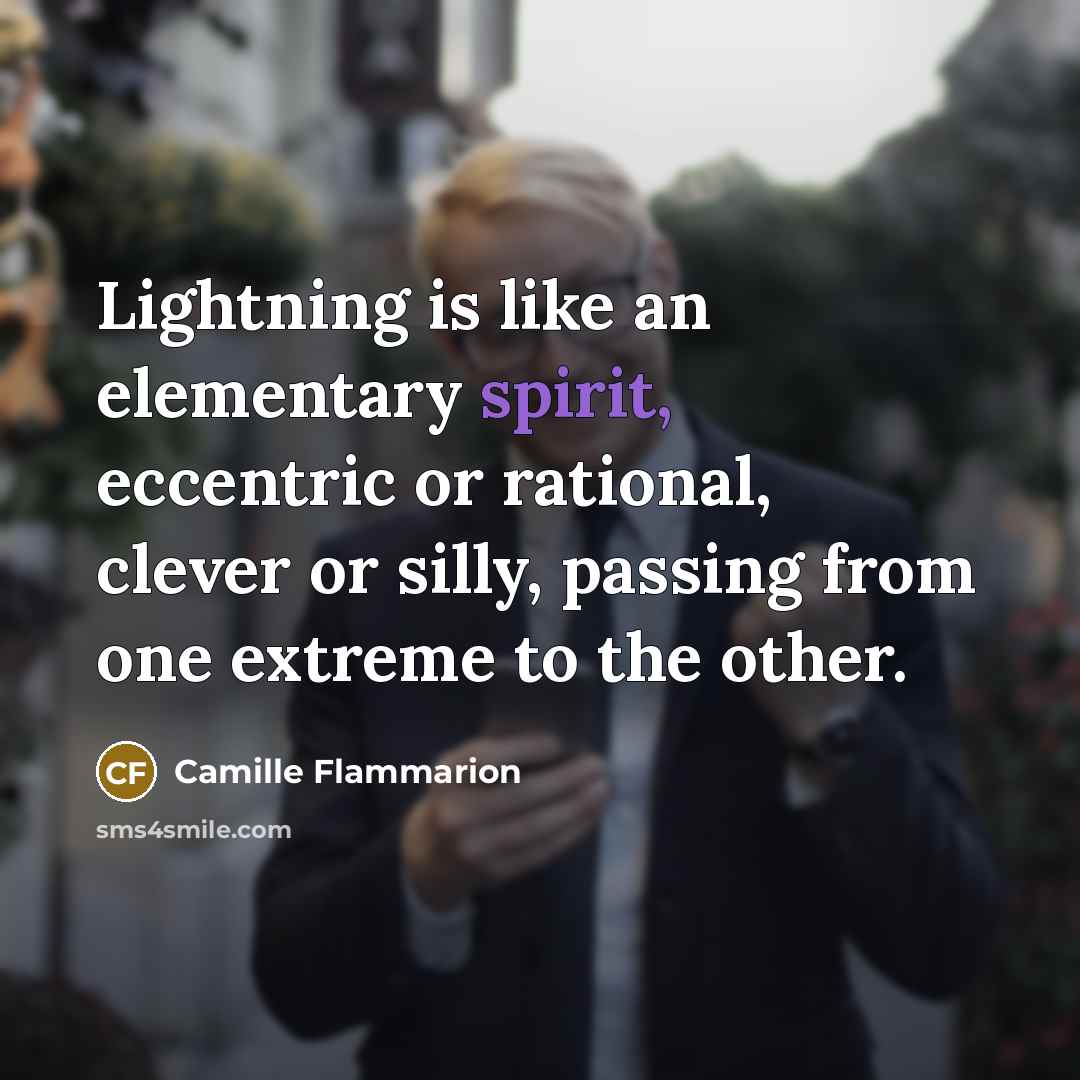 “Lightning is like an elementary spirit, eccentric or rational, clever…” quote by Camille Flammarion
