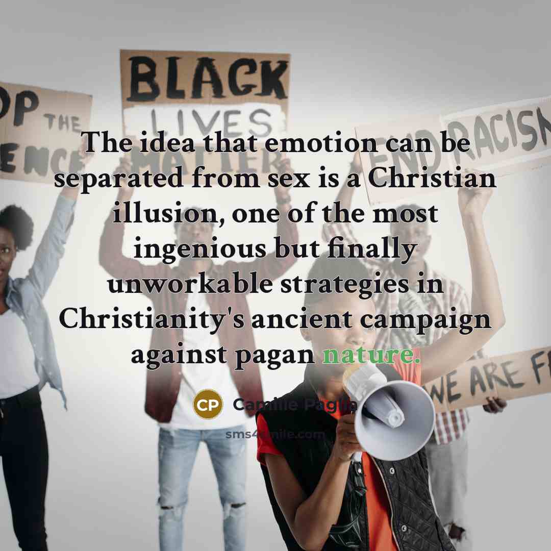 “The idea that emotion can be separated from sex is…” quote by Camille Paglia