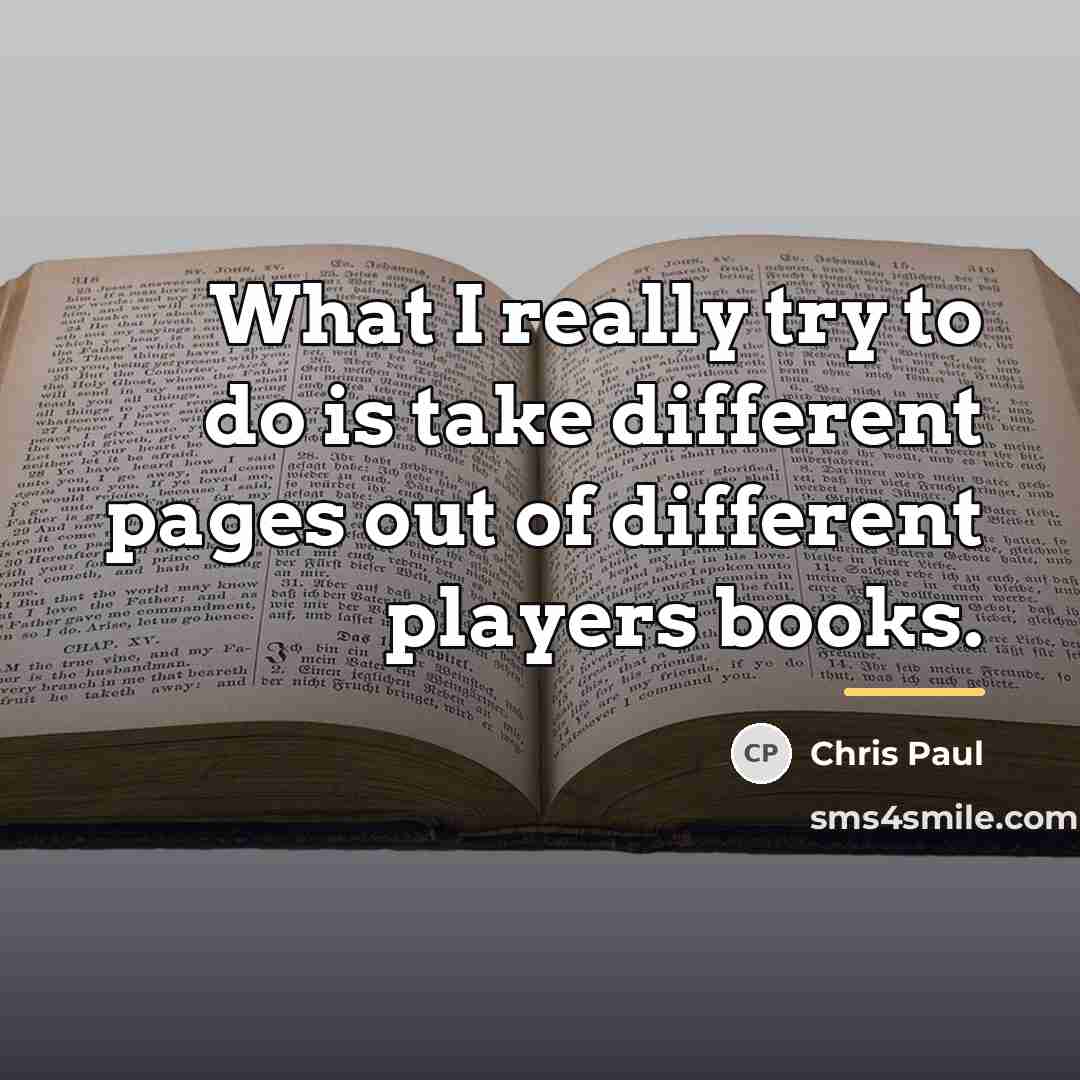 “What I really try to do is take different pages…” quote by Chris Paul