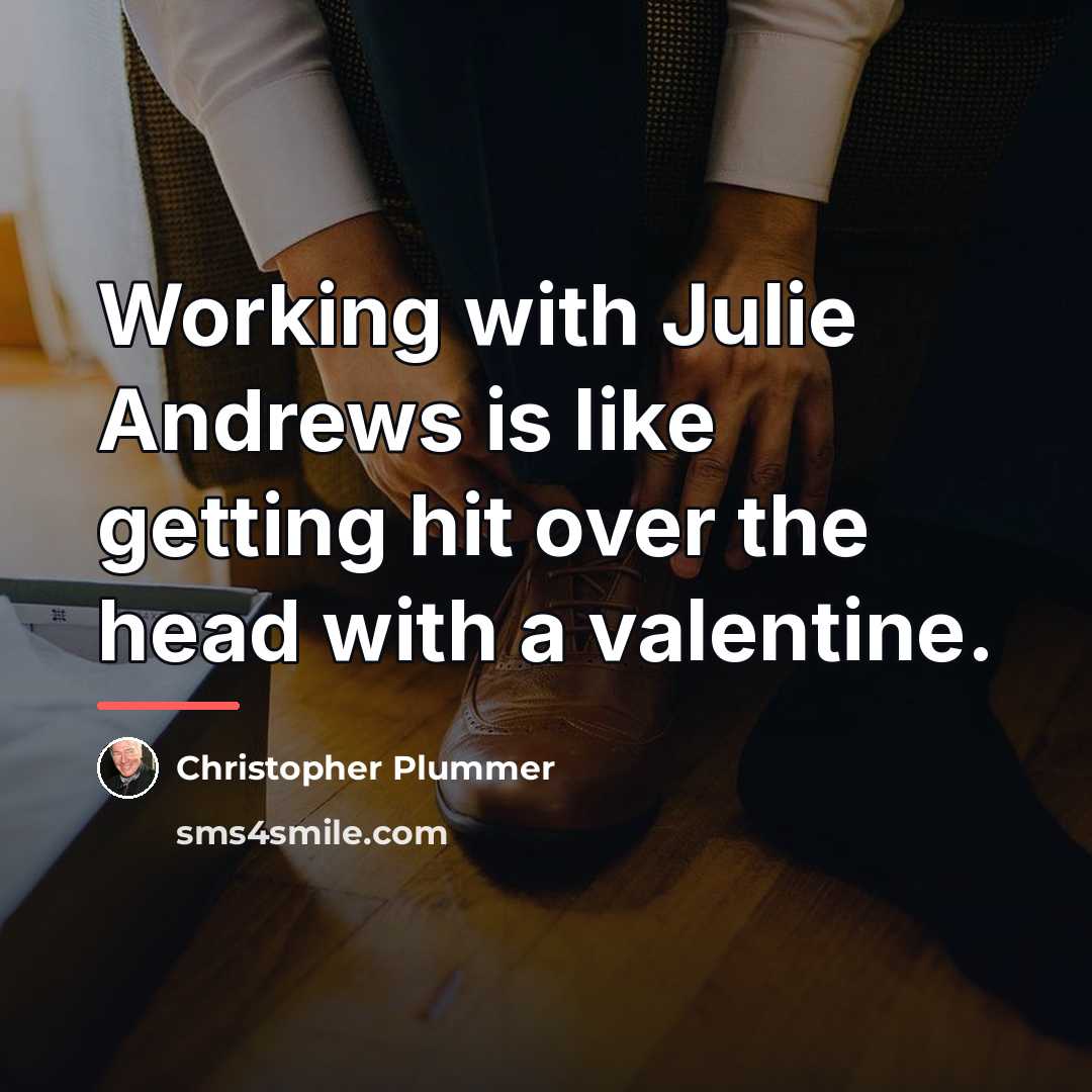 “Working with Julie Andrews is like getting hit over the…” quote by Christopher Plummer