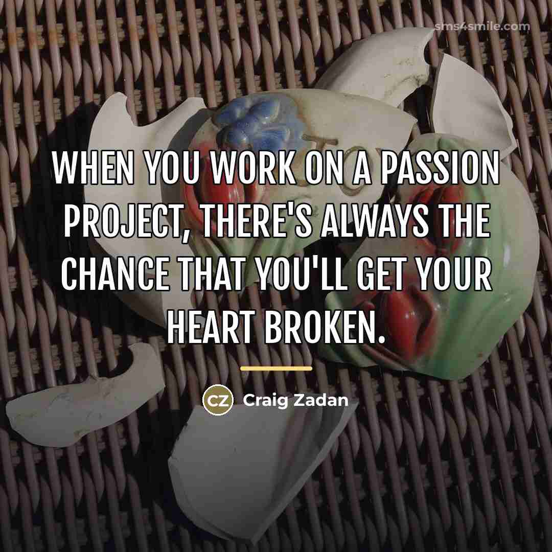 “When you work on a passion project, there's always the…” quote by Craig Zadan