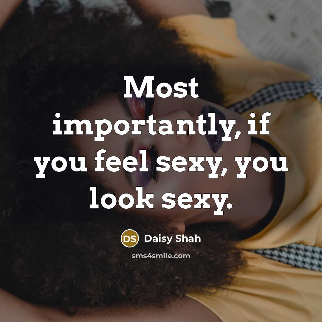 “Most importantly, if you feel sexy, you look sexy.…” quote by Daisy Shah