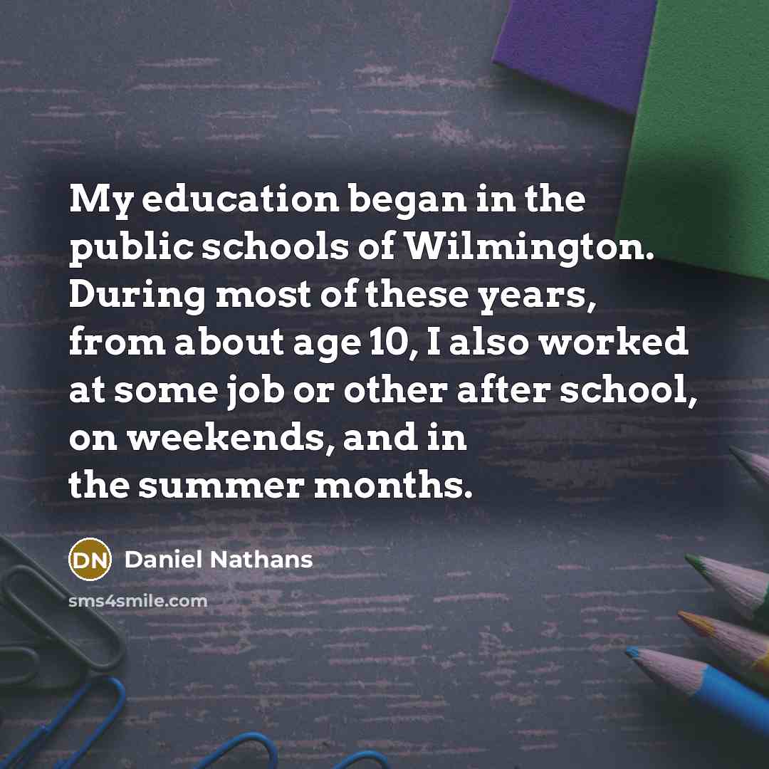 “My education began in the public schools of Wilmington. During…” quote by Daniel Nathans