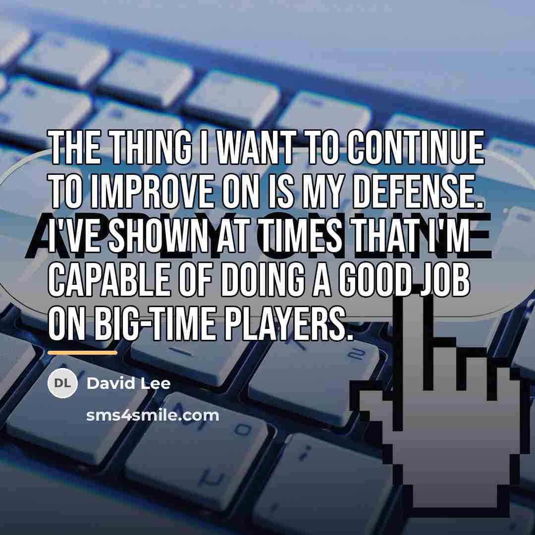 “The thing I want to continue to improve on is…” quote by David Lee
