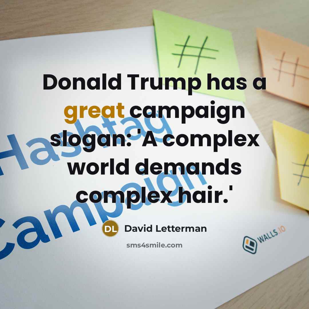 “Donald Trump has a great campaign slogan: 'A complex world…” quote by David Letterman