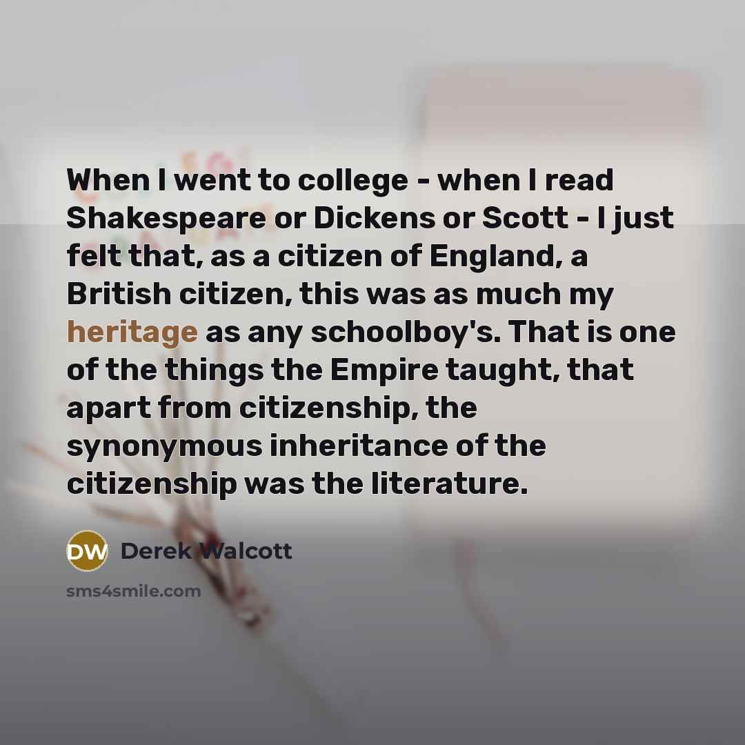 “When I went to college - when I read Shakespeare…” quote by Derek Walcott