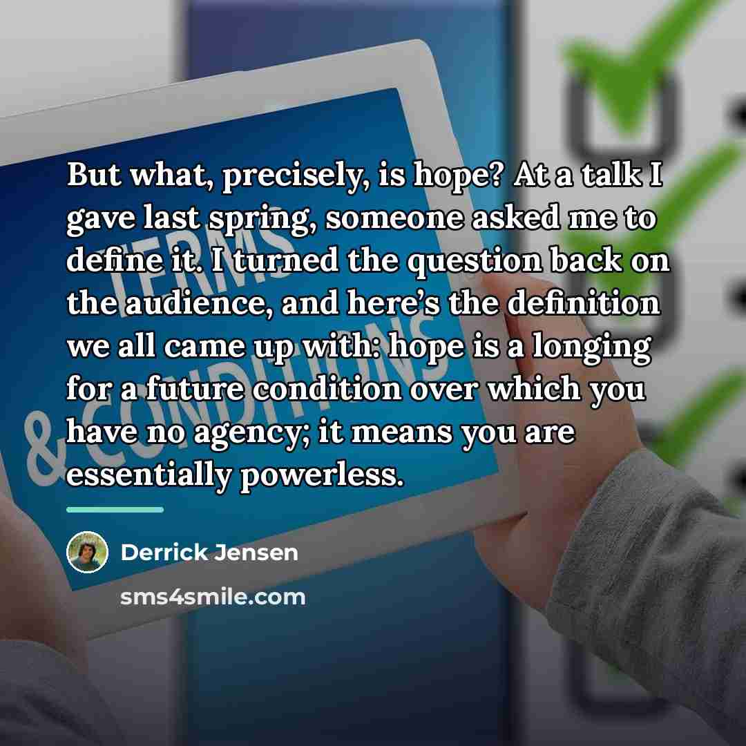 “But what, precisely, is hope? At a talk I gave…” quote by Derrick Jensen