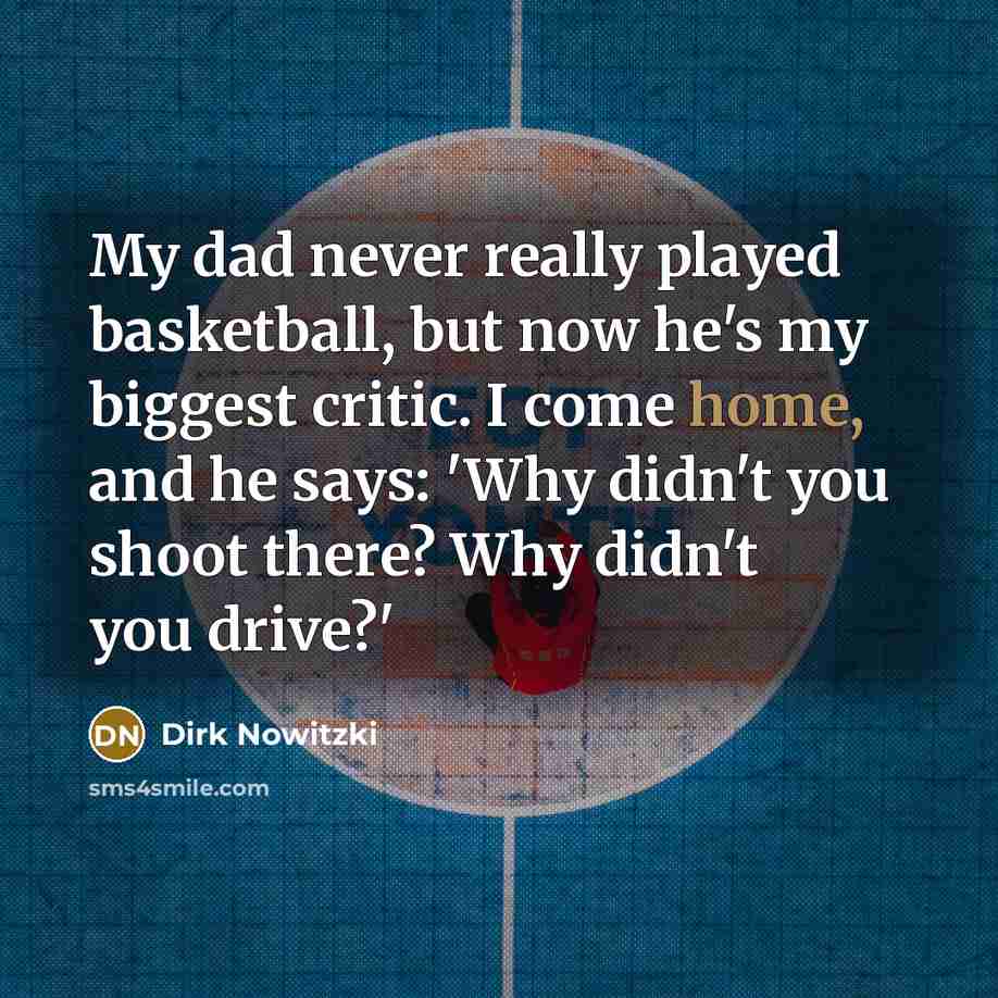“My dad never really played basketball, but now he's my…” quote by Dirk Nowitzki