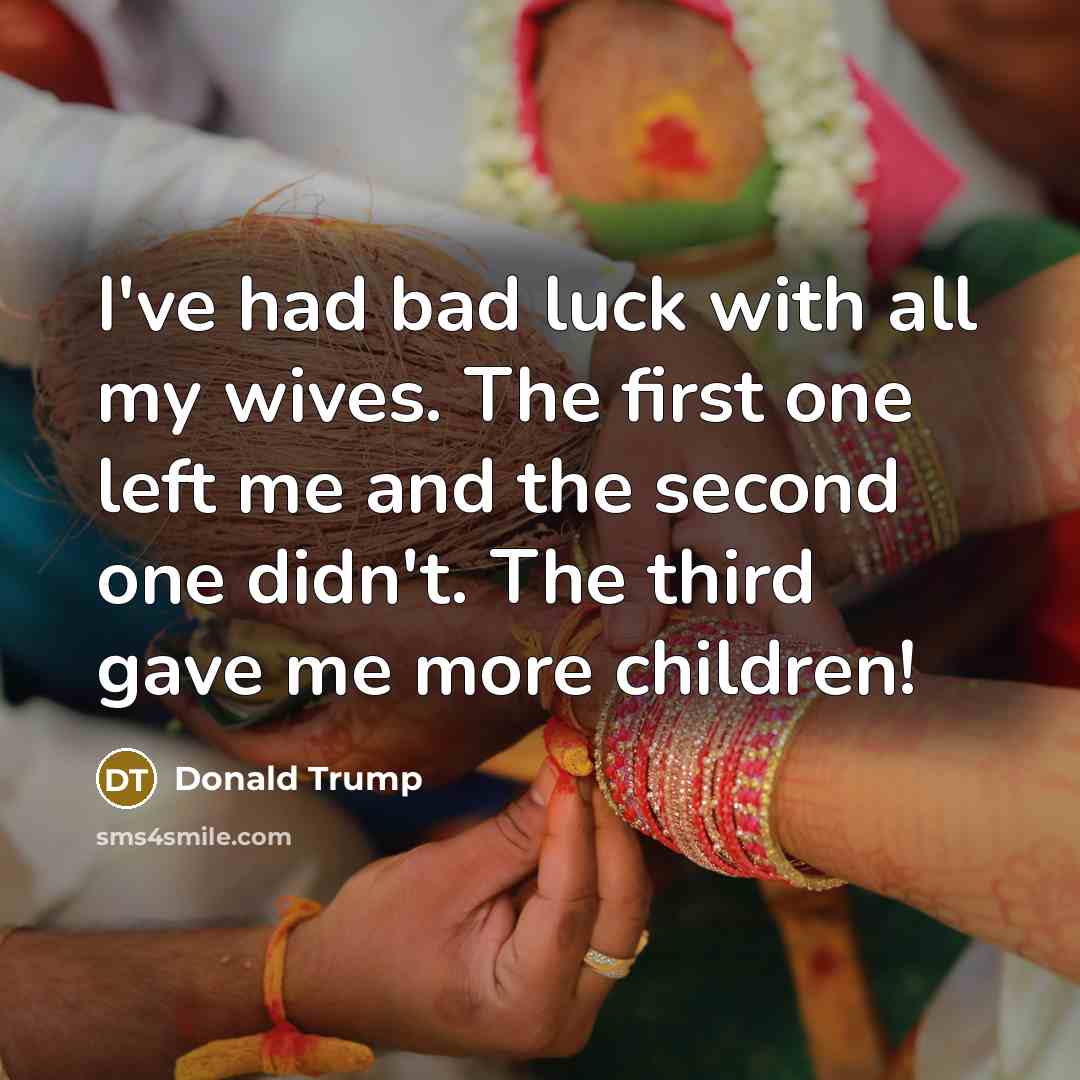 “I've had bad luck with all my wives. The first…” quote by Donald Trump