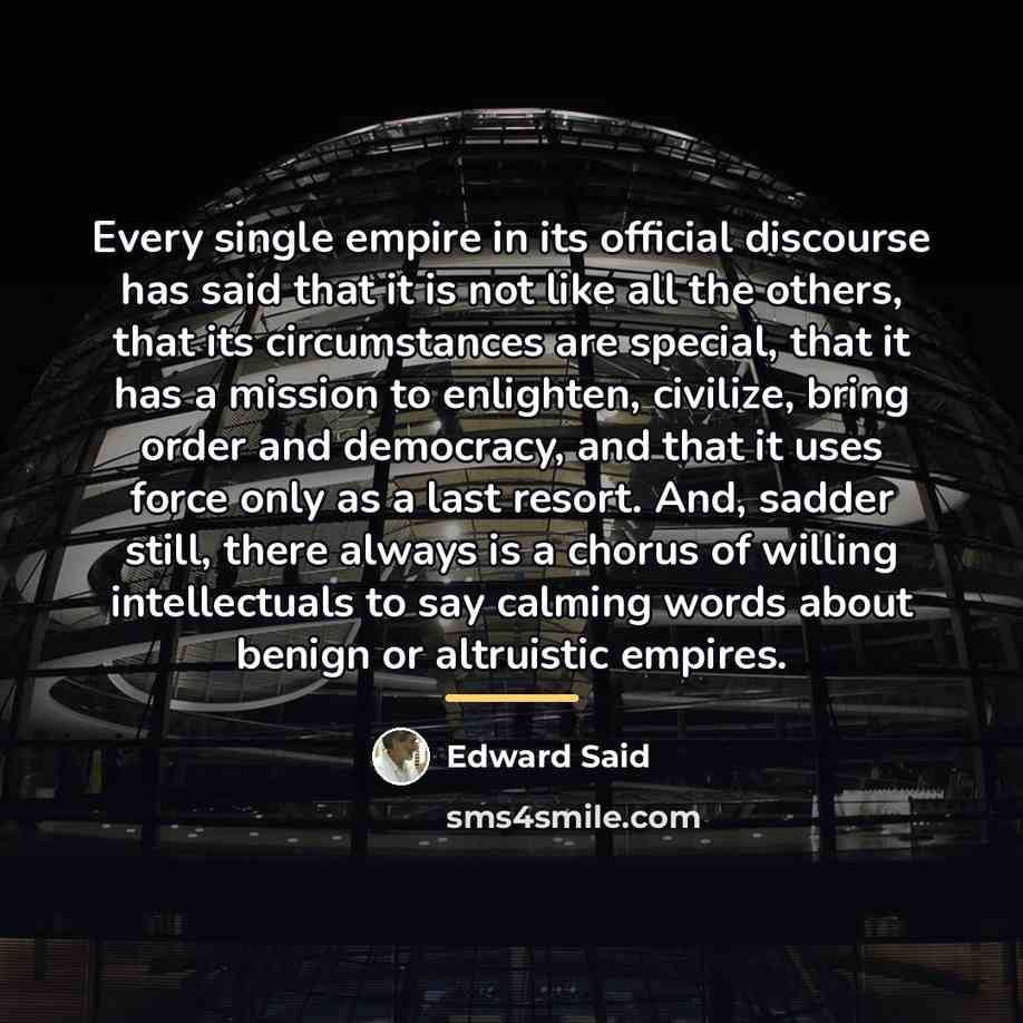 “Every single empire in its official discourse has said that…” quote by Edward Said