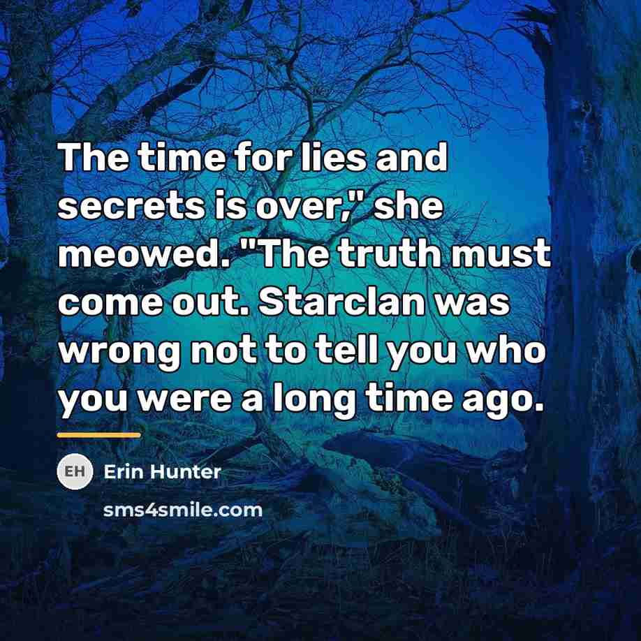 “The time for lies and secrets is over," she meowed.…” quote by Erin Hunter