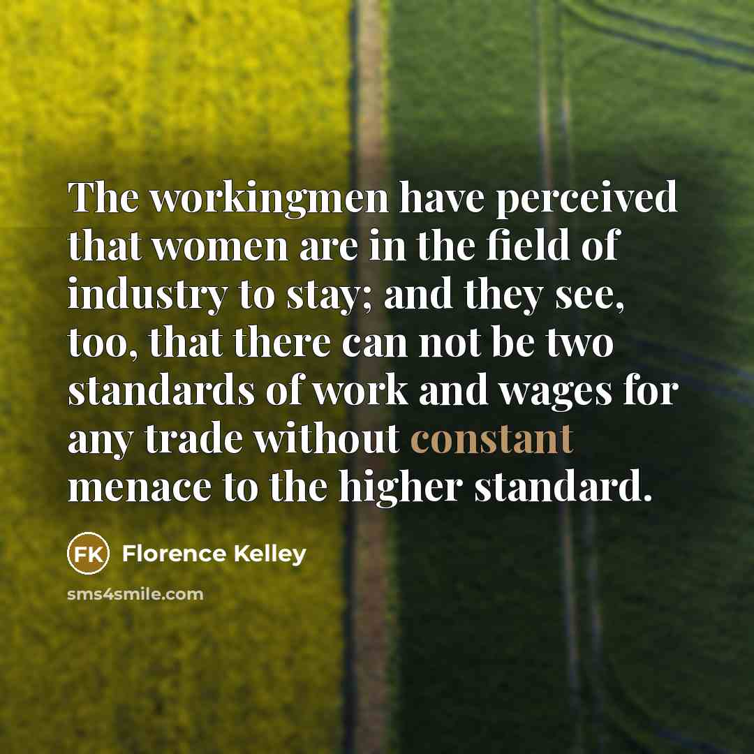 “The workingmen have perceived that women are in the field…” quote by Florence Kelley