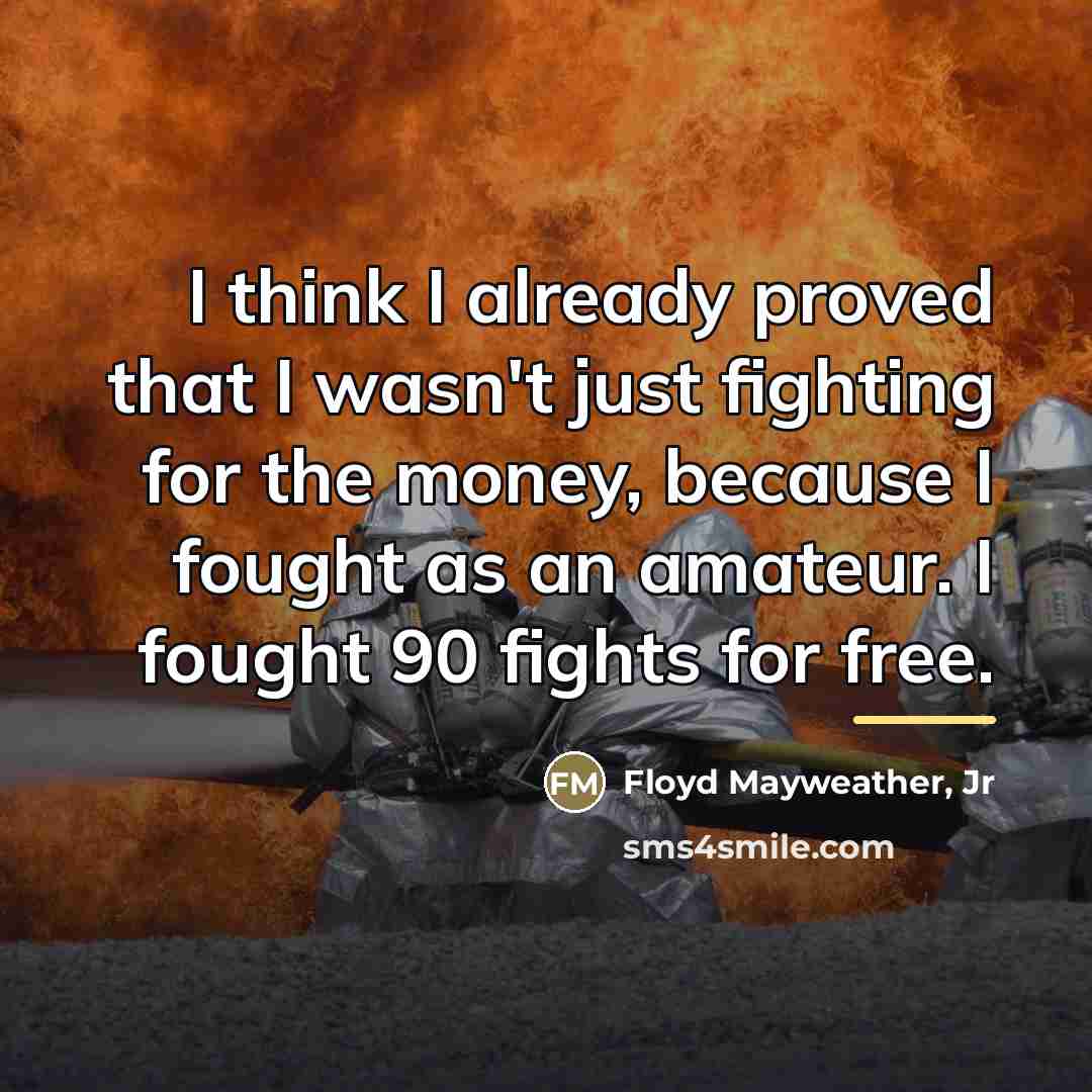 “I think I already proved that I wasn't just fighting…” quote by Floyd Mayweather, Jr