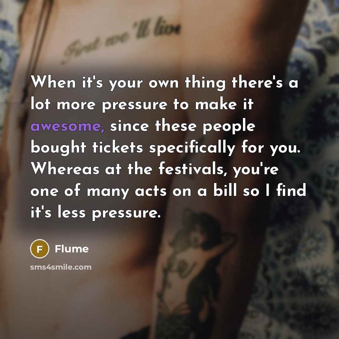 “When it's your own thing there's a lot more pressure…” quote by Flume