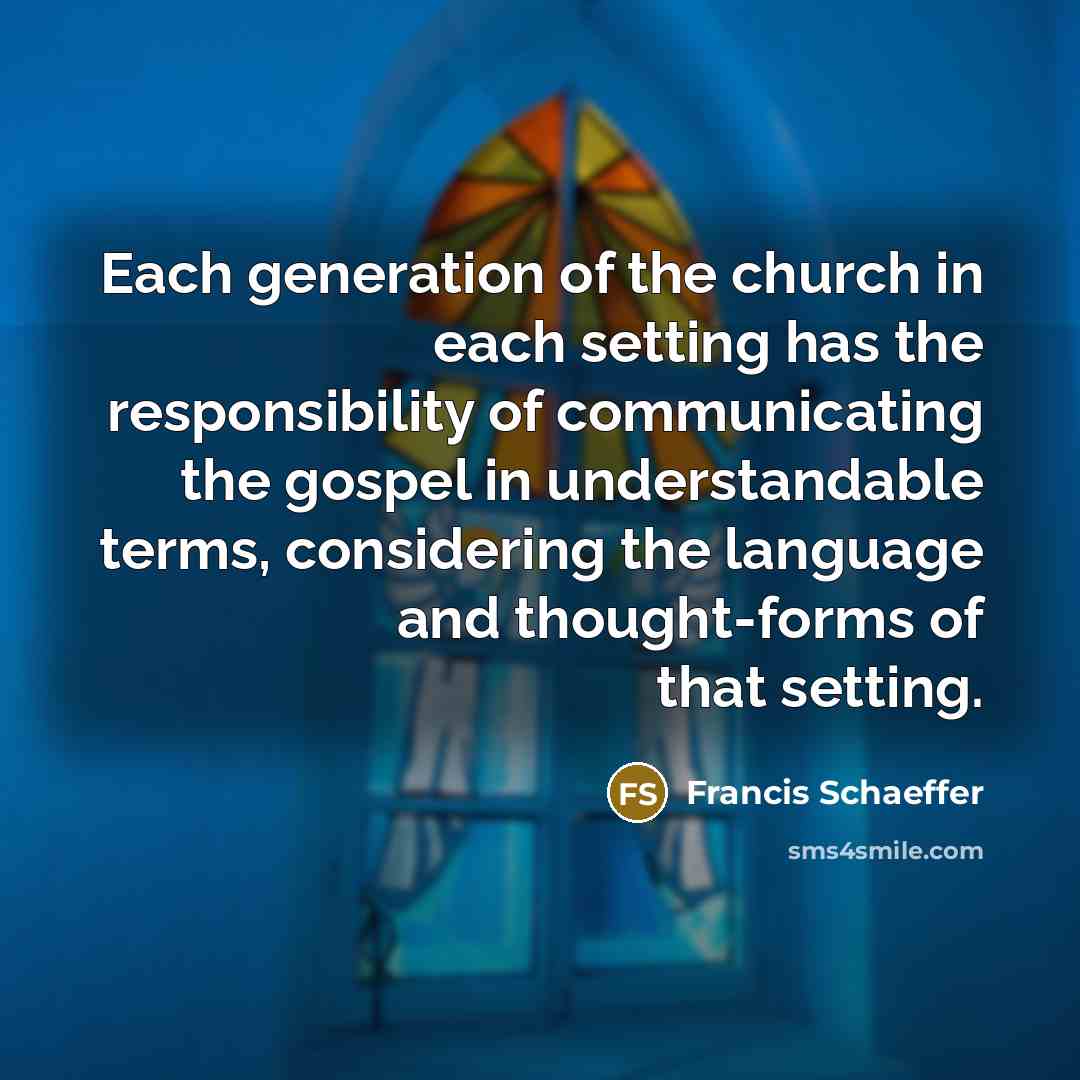 “Each generation of the church in each setting has the…” quote by Francis Schaeffer