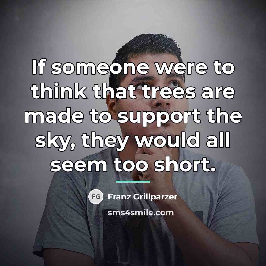 “If someone were to think that trees are made to…” quote by Franz Grillparzer