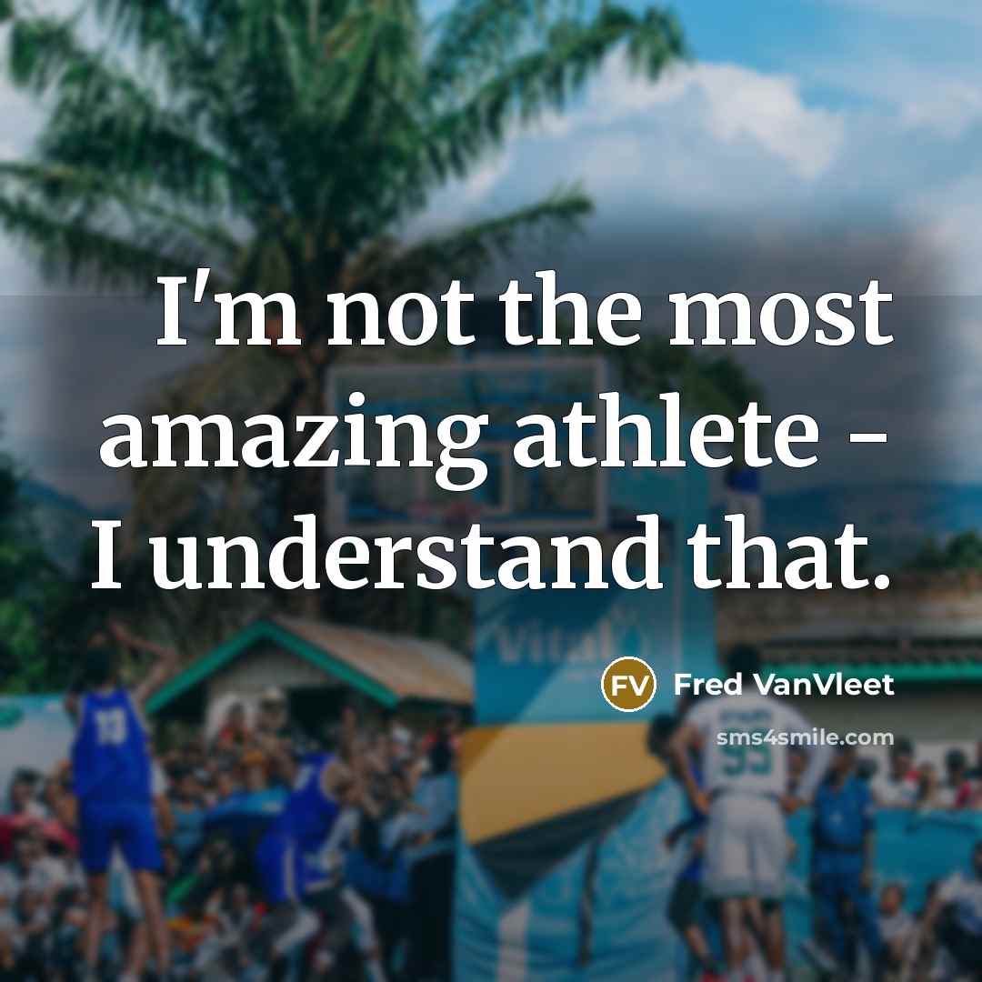 “I'm not the most amazing athlete - I understand that.…” quote by Fred VanVleet