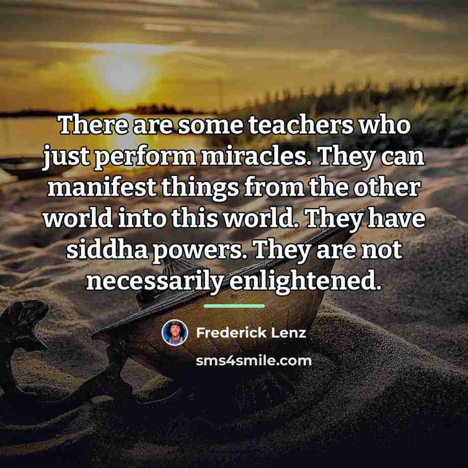 “There are some teachers who just perform miracles. They can…” quote by Frederick Lenz