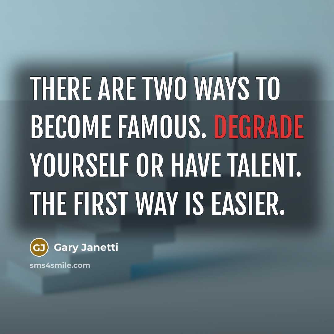“There are two ways to become famous. Degrade yourself or…” quote by Gary Janetti