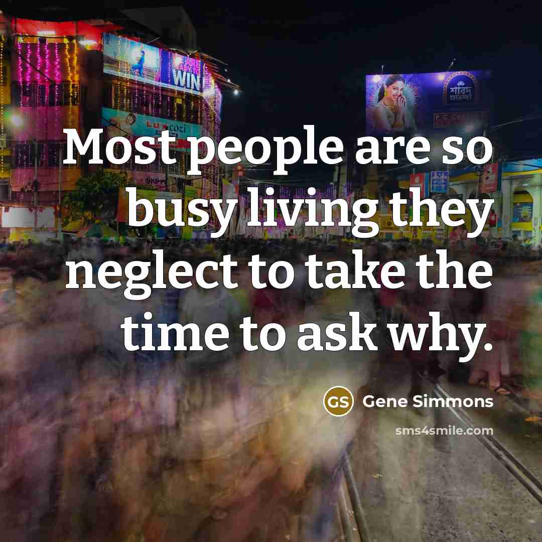 “Most people are so busy living they neglect to take…” quote by Gene Simmons